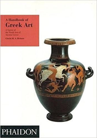 A HANDBOOK OF GREEK ART: A SURVEY OF THE VISUAL ARTS OF ANCIENT GREECE