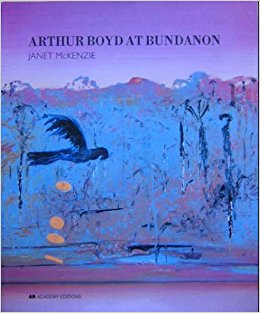 ARTHUR BOYD AT BUNDANON: AN AUSTRALIAN LEGACY-THE PLACE, THE PAINTINGS AND THEIR INSPIRATION