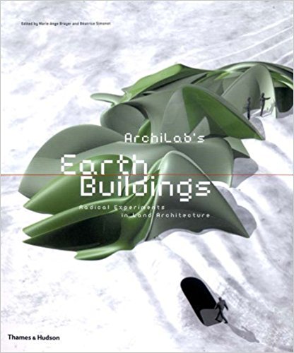 ARCHILAB\'S EARTH BUILDINGS: RADICAL EXPERIMENTS IN LAND ARCHITECTURE