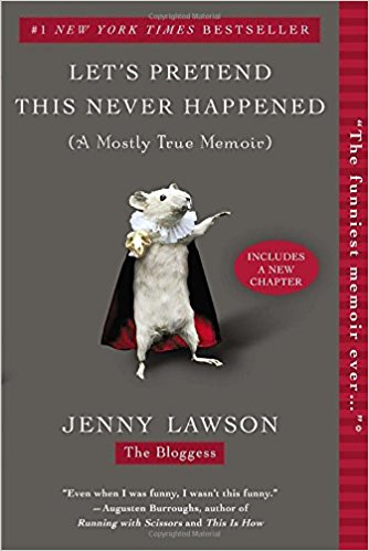 LET\'S PRETEND THIS NEVER HAPPENED: A MOSTLY TRUE MEMOIR