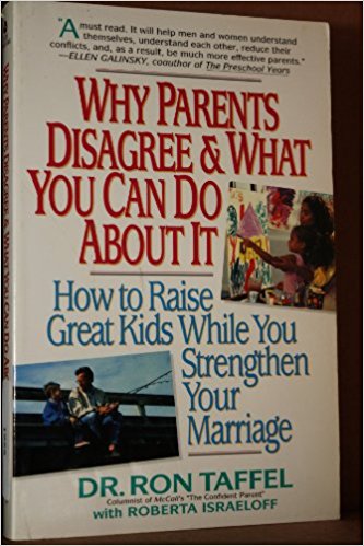 Why Parents Disagree & What You Can Do About It: How To Raise Great Kids While You Strengthen Your Marriage