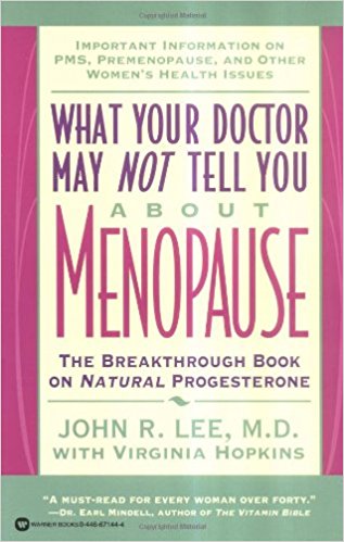 WHAT YOUR DOCTOR MAY NOT TELL YOU ABOUT MENOPAUSE: BREAKTHROUGH BOOK ON NATURAL PROGESTERONE