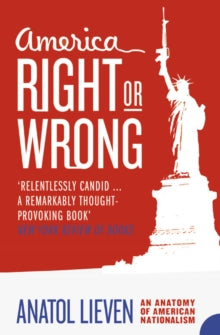 AMERICA RIGHT OR WRONG: AN ANATOMY OF AMERICAN NATIONALISM