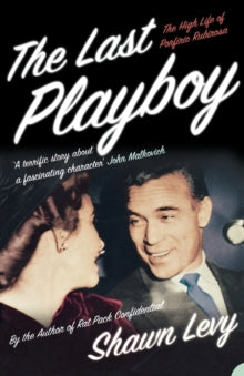 The Last Playboy: The High Life Of Prorfirio Rubirosa