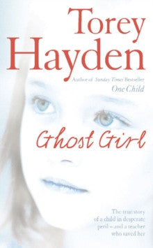 Ghost Girl: The True Story Of A Child In Desperate Peril-And A Teacher Who Saved Her