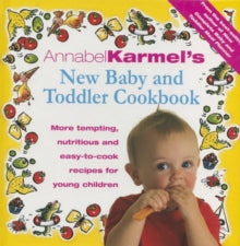 Annabel Karmel\'s Baby And Toddler Cookbook : More Tempting,Nutritious and Easy-to-Cook Recipes From the Author of THE COMPLETE BABY AND TODDLER MEAL PLANNER