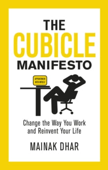 The Cubicle Manifesto : Change The Way You Work And Reinvent Your Life