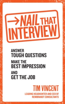 Nail That Interview : Answer tough questions, make the best impression, and get the job