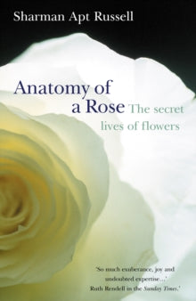 Anatomy Of A Rose: The Secret Life Of Flowers