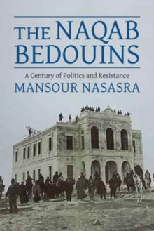 THE NAQAB BEDOUINS: A CENTURY OF POLITICS AND RESISTANCE