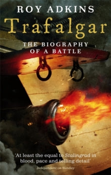 Trafalgar: The Biography Of A Battle