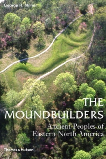 Moundbuilders: Ancient Peoples Of Eastern North America