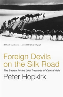 Foreign Devils On The Silk Road: The Search For The Lost Treasures Of Central Asia