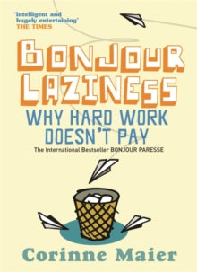 BONJOUR LAZINESS:WHY HARD WORK DOESN\'T PAY