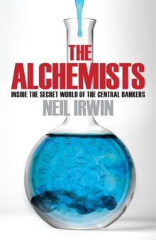 The Alchemists: Inside The Secret World Of Central Bankers