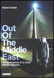 Out Of The Middle East: The Emergence Of An Arab Global Business