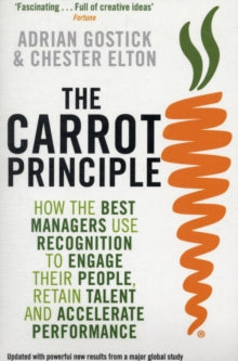 The Carrot Principle : How The Best Managers Use Recognition To Engage Their People, Retain Talent, And Accelerate Performance