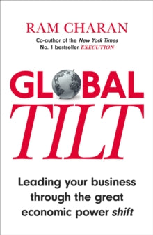 Global Tilt:Leading Your Business Through The Great Economic Power Shift