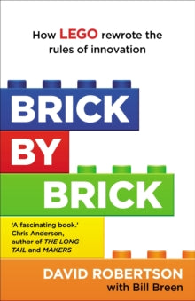 BRICK BY BRICK : HOW LEGO REWROTE THE RULES OF INNOVATIONS & CONQUERED THE GLOBAL TOY INDUSTRY