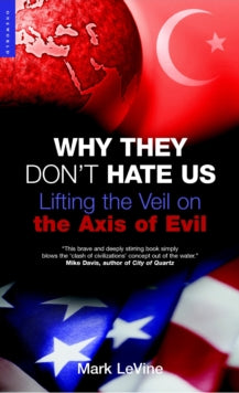 WHY THEY DON\'T HATE US: LIFTING THE VEIL ON THE AXIS OF EVIL