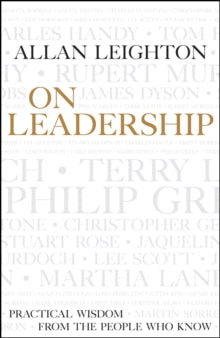 On Leadership : Practical Wisdom from the People who Know