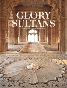 Glory Of The Sultans: Islamic Architecture In India