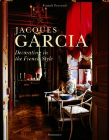 JACQUES GARCIA: DECORATING IN THE FRENCH STYLE