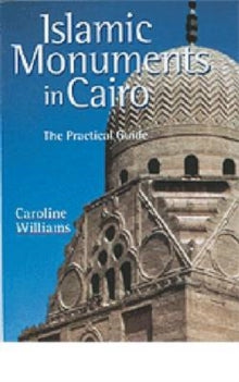 ISLAMIC MONUMENTS IN CAIRO: THE PRACTICAL GUIDE