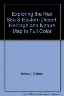 EXPLORING THE RED SEA & EASTERN DESERT: HERITAGE AND NATURE MAP IN FULL COLOR