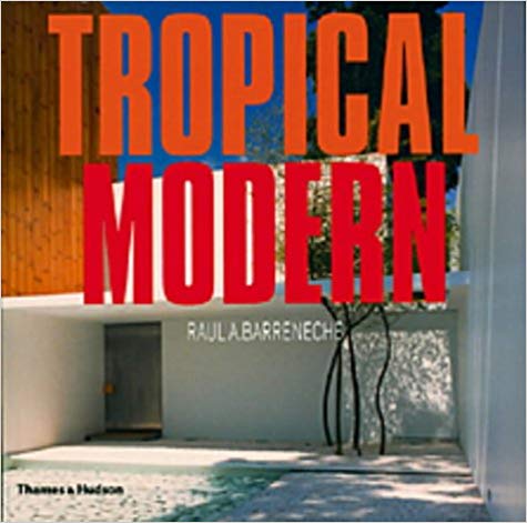 TROPICAL MODERN:RAULA BARRENEC