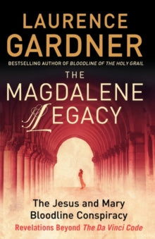 The Magdalene Legacy: The Jesus And Mary Bloodline Conspiracy-Revelations Beyond The Da Vinci Code