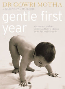 Gentle First Year: The Essential Guide To Mother And Baby Well Being In The First Twelve Months