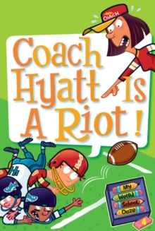 MY WEIRD SCHOOL DAZE #4:COACH HYATT IS A RIOT!