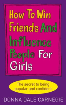HOW TO WIN FRIENDS AND INFLUENCE PEOPLE FOR GIRLS: DONNA CARNEGIE