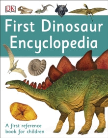 First Dinosaur Encyclopedia: A First Reference Book For Children