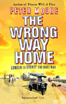 THE WRONG WAY HOME: LONDON TO SYDNEY THE HARD WAY