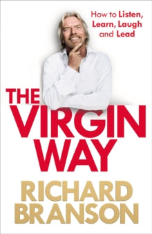 The Virgin Way : How to Listen, Learn, Laugh and Lead