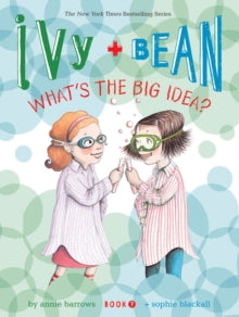 IVY & BEAN # 7:WHAT\'S THE BIG IDEA?