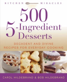 500 5-Ingredients Desserts : Decadent And Divine Recipes For Everyday Cooking