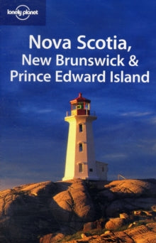 LONELY PLANET: NOVA SCOTIA, NEW BRUNSWICK AND PRINCE EDWARD ISLAND