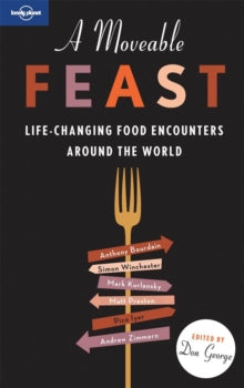 A MOVEABLE FEAST: LIFE-CHANGING FOOD ADVENTURES AROUND THE WORLD