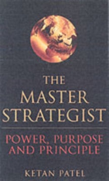 The Master Strategist : Power, Purpose And Principle In Action