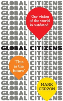 Global Citizens: How Our Vision Of The World Is Outdated, An What We Can Do About It