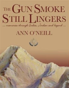 The Gun Smoke Still Lingers : A Memoir Through India, Jordan And Beyond