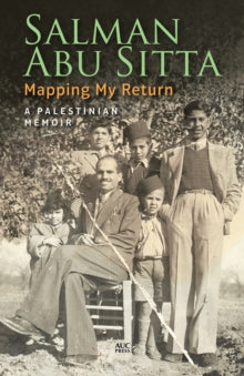 Mapping My Return : A Palestinian Memoir